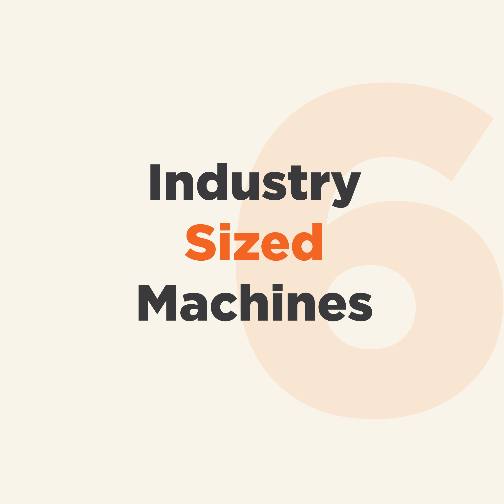 Industry Sized Machines